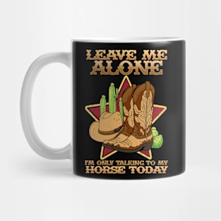 Leave Me Alone I'm Only Talking To My Horse Today Mug
